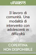 Offerta Lampo Il lavoro di comunità. Una modalità di intervento con adolescenti in difficoltà