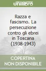 Occasione Razza e fascismo. La persecuzione contro gli ebrei in Toscana (1938-1943)