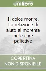Affare Il dolce morire. La relazione di aiuto al morente nelle cure palliative