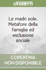 Le madri sole. Metafore della famiglia ed esclusione sociale Non Perdere