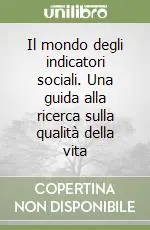 Esclusivo Il mondo degli indicatori sociali. Una guida alla ricerca sulla qualità della vita