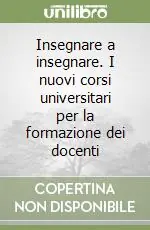 Economico Insegnare a insegnare. I nuovi corsi universitari per la formazione dei docenti