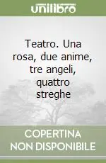 Teatro. Una rosa, due anime, tre angeli, quattro streghe Spedizione Espresso