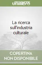La ricerca sull‘industria culturale Occasione Imperdibile
