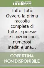 Popolare Tutto Totò. Ovvero la prima raccolta completa di tutte le poesie e canzoni con numerosi inediti e una scelta degli sketch più divertenti