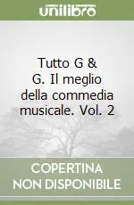 Tutto G & G. Il meglio della commedia musicale. Vol. 2 Offerta Del Giorno