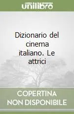 Dizionario del cinema italiano. Le attrici Novità