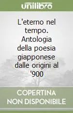L‘eterno nel tempo. Antologia della poesia giapponese dalle origini al ‘900 Prezzo Conveniente