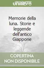 Memorie della luna. Storie e leggende dell‘antico Giappone Ultimissimo Modello