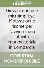 Professionale Giovani donne e microimprese. Motivazioni e risorse per l‘avvio di una attività imprenditoriale in Lombardia