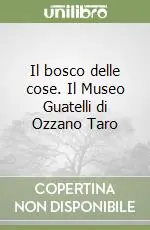 Promozione Il bosco delle cose. Il Museo Guatelli di Ozzano Taro