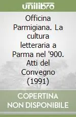 Offerta Del Giorno Officina Parmigiana. La cultura letteraria a Parma nel ‘900. Atti del Convegno (1991)