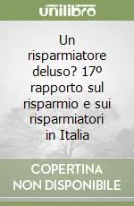 Ultime Pezzi Un risparmiatore deluso? 17º rapporto sul risparmio e sui risparmiatori in Italia