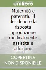 Ultime Pezzi Maternità e paternità. Il desiderio e la risposta riproduzione medicalmente assistita e adozione