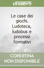 Le case dei giochi. Ludoteca, ludobus e processi formativi Occasione
