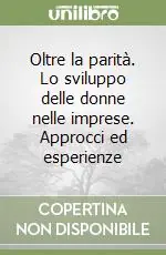 Prezzo Conveniente Oltre la parità. Lo sviluppo delle donne nelle imprese. Approcci ed esperienze