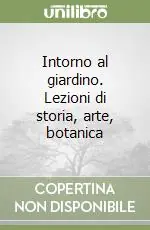 Intorno al giardino. Lezioni di storia, arte, botanica Promo Stagionale