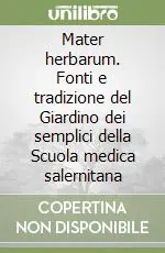 Mater herbarum. Fonti e tradizione del Giardino dei semplici della Scuola medica salernitana Bestseller
