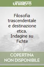 Promo Stagionale Filosofia trascendentale e destinazione etica. Indagine su Fichte