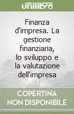 Finanza d‘impresa. La gestione finanziaria, lo sviluppo e la valutazione dell‘impresa Nuova Collezione