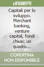 Capitali per lo sviluppo. Merchant banking, venture capital, fondi chiusi un quadro internazionale. 6° rapporto biennale 1997-1998 Occasione Imperdibile