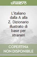 L‘italiano dalla A alla Z. Dizionario illustrato di base per stranieri Ultime Pezzi