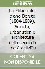La Milano del piano Beruto (1884-1889). Società, urbanistica e architettura nella seconda metà dell‘800 Ultime Pezzi
