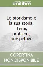 Lo storicismo e la sua storia. Temi, problemi, prospettive Di Tendenza