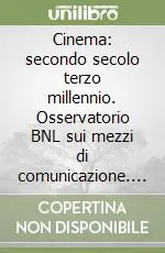 Cinema secondo secolo terzo millennio. Osservatorio BNL sui mezzi di comunicazione. 1º rapporto Compra Oggi Stesso