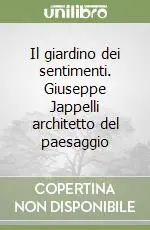 Consegna Rapida Il giardino dei sentimenti. Giuseppe Jappelli architetto del paesaggio