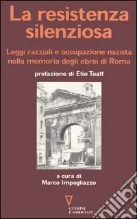 Ultima Occasione La resistenza silenziosa. Leggi razziali e occupazione nazista nella memoria degli ebrei di Roma