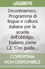 Incontriamoci. Programma di lingua e cultura italiana per la scuola dell‘obbligo. Italiano come L2. Con guida per l‘insegnante Prezzo Ridotto