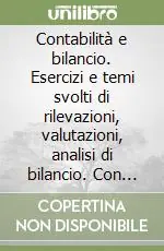 Contabilità e bilancio. Esercizi e temi svolti di rilevazioni, valutazioni, analisi di bilancio. Con floppy disk Spedizione Espresso