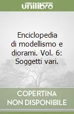 Enciclopedia di modellismo e diorami. Vol. 6 Soggetti vari.Soggetti vari Compra Adesso