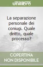 La separazione personale dei coniugi. Quale diritto, quale processo? Ultime Pezzi