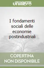 I fondamenti sociali delle economie postindustriali Consegna Rapida