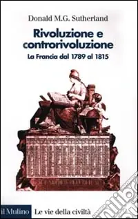 Occasione Imperdibile Rivoluzione e controrivoluzione. La Francia dal 1789 al 1815