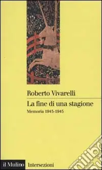 La fine di una stagione. Memoria 1943-1945 Bestseller