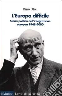 Offerta Limitata L‘Europa difficile. Storia politica dell‘integrazione europea 1948-2000