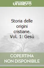 Storia delle origini cristiane. Vol. 1 Gesù Saldi