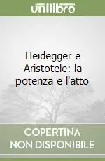 Esclusivo Heidegger e Aristotele la potenza e l‘atto