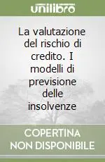 La valutazione del rischio di credito. I modelli di previsione delle insolvenze Ultime Pezzi