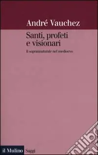 Santi, profeti e visionari. Il soprannaturale nel Medioevo Offerta Del Giorno