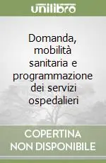 Solo Oggi Domanda, mobilità sanitaria e programmazione dei servizi ospedalieri