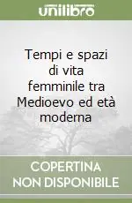 Compra Oggi Stesso Tempi e spazi di vita femminile tra Medioevo ed età moderna