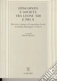 Episcopato e società tra Leone XIII e Pio X. Direttive romane ed esperienze locali in Emilia Romagna e Veneto A Buon Prezzo