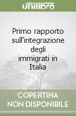 Primo rapporto sull‘integrazione degli immigrati in Italia Quantità Limitata