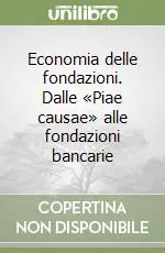 Soddisfatti O Rimborsati Economia delle fondazioni. Dalle «Piae causae» alle fondazioni bancarie