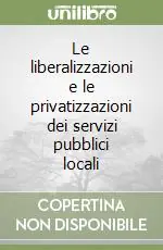 Offerta Del Giorno Le liberalizzazioni e le privatizzazioni dei servizi pubblici locali
