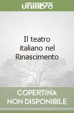 Il teatro italiano nel Rinascimento Nuova Collezione
